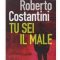 Tu sei il male di Roberto Costantini